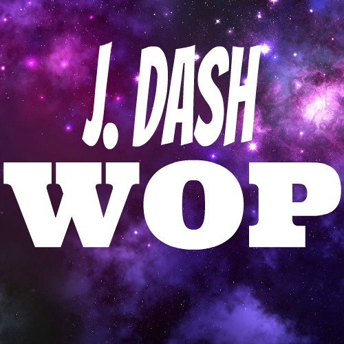 Stream J.Dash - Wop (Explicit) By DJ Lil Dae | Listen Online For.