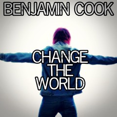 Benjamin Cook (Change The World)ft.Jake Rosenthal