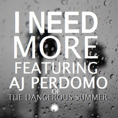 I Need More (feat. AJ Perdomo of The Dangerous Summer)