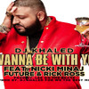 Dj Khaled ft. Nicki Minaj, Future & Rick Ross - I Wanna Be With You