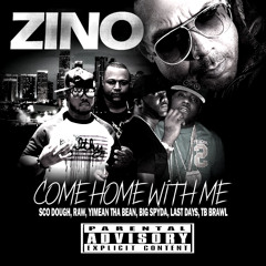 COME HOME WITH ME - BENZINO, SCO DOUGH, RAW, YIMEAN THA BEAN, BIG SPYDA D, LAST DAYS, TB BRAWL