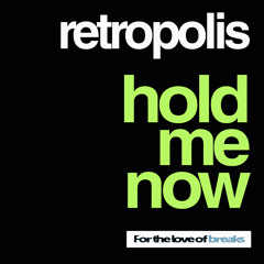 RETROPOLIS - HOLD ME NOW - *FOR THE LOVE OF BREAKS*