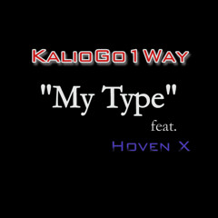 KalioGo1Way - MY TYPE feat. Hoven X PROD BY SBlackondatrack