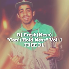 DJ Fresh(Ness)  "Can't Hold Ness" Vol. 1 | FREE DL