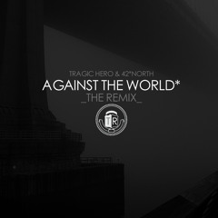 Tragic Hero & 42 North "Against the World" (Remix)