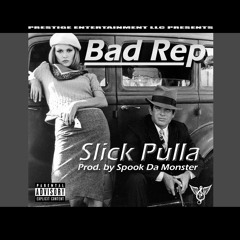 Slicc Pulla - Bad Rep - Prod. By Spook Da Monster