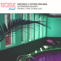 Dan Solo & Future Feelings - Afternoon Delight   (Free Download)