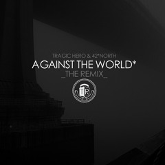 Tragic Hero & 42*North - Against The World (Remix)