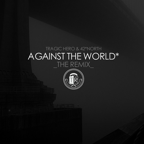 Tragic Hero & 42*North - Against The World (Remix)