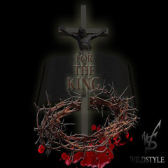 Wildstyle (formerly of Crucial Conflict) - For The King
