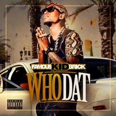 Famous Kid Brick - Who Dat (Dirty)