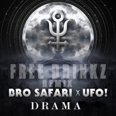 Bro Safari & UFO! - Drama (FREE DRINKZ Remix)