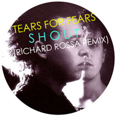 Tears For Fears - Shout (Richard Rossa Remix)/ FREE DOWNLOAD