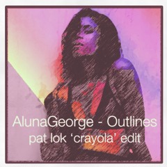 AlunaGeorge - Outlines (Pat Lok 'Crayola' Edit)