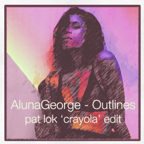 AlunaGeorge &ndash; Outlines (Pat Lok 'Crayola' Edit)