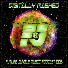 Future Jungle Music Podcast 005 - Digitally Mashed (Top Drawer Digital)