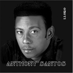 ANTHONY SANTOS "Lloro"