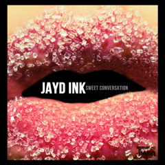 Jayd Ink - Sweet Conversation