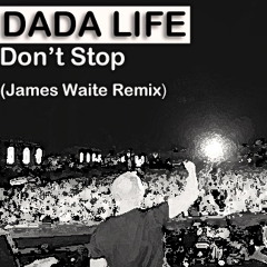 Dada Life - Don't Stop (James Waite Remix) mp3 Fade In