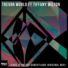 Leave It On The Dance Floor feat. Tiffany Wilton
