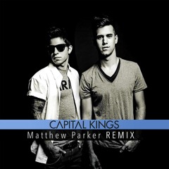 Capital Kings - All The Way (Matthew Parker Remix) CONTEST WINNER!! *Free Download*