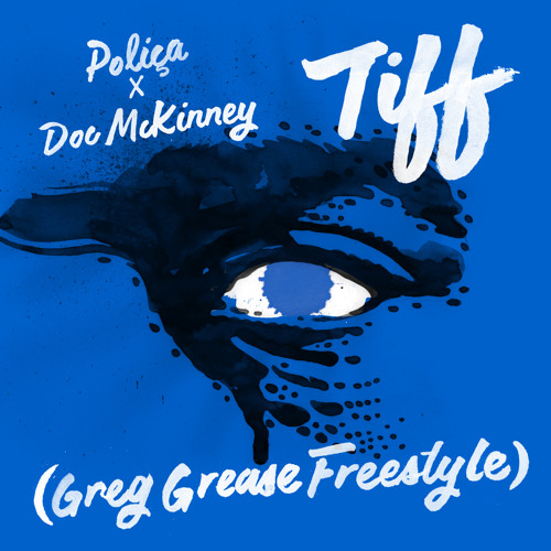Poliça X Doc McKinney - TIFF Remix(Greg Grease Freestyle)