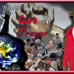 THE WORLDS GOTTA PRAYER