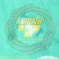 Freshest Roots x A-K ROCK1 Presents A Breath Of Fresh Air Mixtape August 2013
