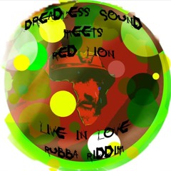 Dreadless Sound meets Red Lion - Live In Love (Rubba Riddim)