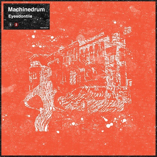 Machinedrum - 'Eyesdontlie'