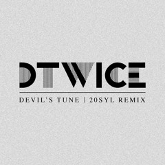 Dtwice - Devil's Tune (20syl Remix)