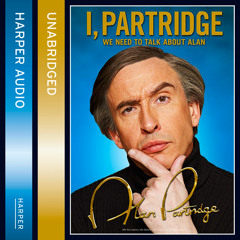 I, Partridge: We Need to Talk About Alan read by Alan Partridge
