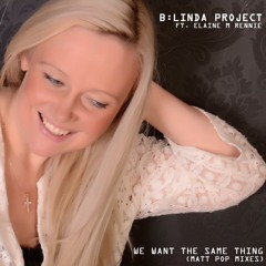 We Want The Same Thing - Matt Pop Radio Edit - B:Linda Project ft. Elaine M Rennie