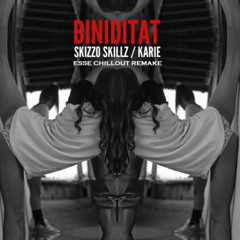 SKIZZO SKILLZ Feat KARIE  BINIDITAT  2013 (Esse Chillout Remake)