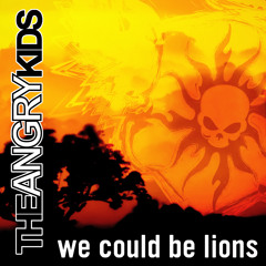 The Angry Kids - We Could Be Lions (Extended)