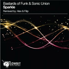 Sonic Union & Bastards Of Funk - Sparkle (ALEX & FILIP remix) [LOWBIT]