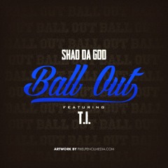 Shad Da God - Ball Out (feat. T.I.)