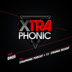 XTRAPHONIC PODCAST # 12 - DHOS - STRANGE DELIGHT