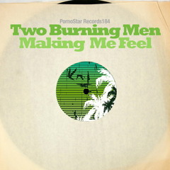 Two Burning Men-Making Me Feel (Original Mix) Out on Pornostar Records !