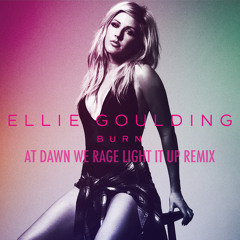 Ellie Goulding - Burn (At Dawn We Rage Light It Up Remix)