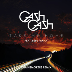 Cash Cash - Take Me Home feat. Bebe Rexha (The Chainsmokers Remix)