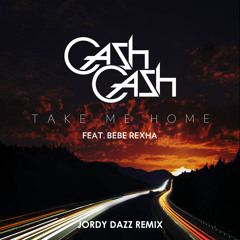 Cash Cash - Take Me Home feat. Bebe Rexha (Jordy Dazz Remix)