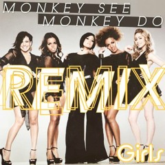 Girls - Monkey See Monkey Do (Remix)