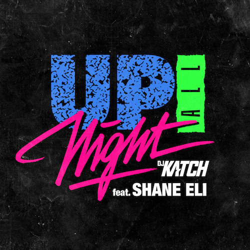 DJ Katch featuring Shane Eli - Up All Night