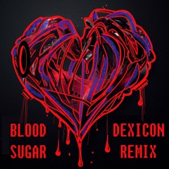 Blood Sugar (Dexicon Remix)
