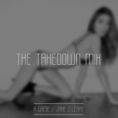 "The Take Down Mix" mixed by A-Game & Jake O'leary