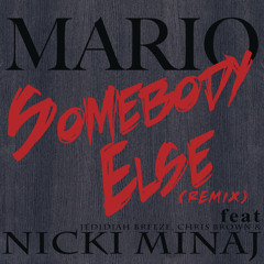 Mario Ft. Jedidiah Breeze, Chris Brown & Nicki Minaj - Somebody Else (Remix)