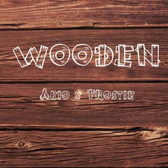 Akio x Frostie - Wooden (Prod. By RunC.T.)