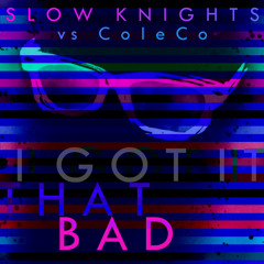 Slow Knights - I Got It That Bad *ColeCo Remix* free download