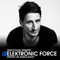 Elektronic Force Podcast 138 with Marco Bailey